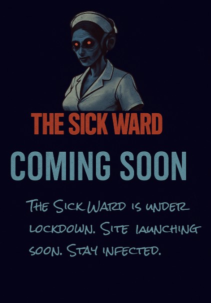 The Sick Ward is under lockdown. Stay infected.